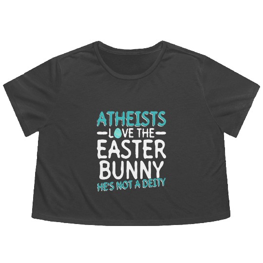 Atheists Love The Easter Bunny - He's Not A Deity Flowy Cropped Tees