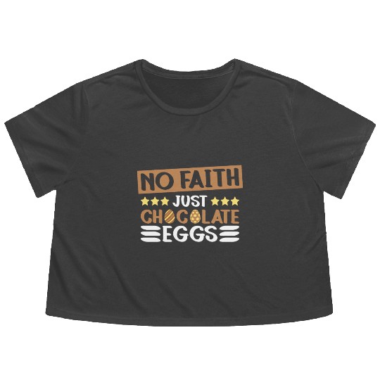 No Faith Just Chocolate Eggs - Atheism Easter Flowy Cropped Tees
