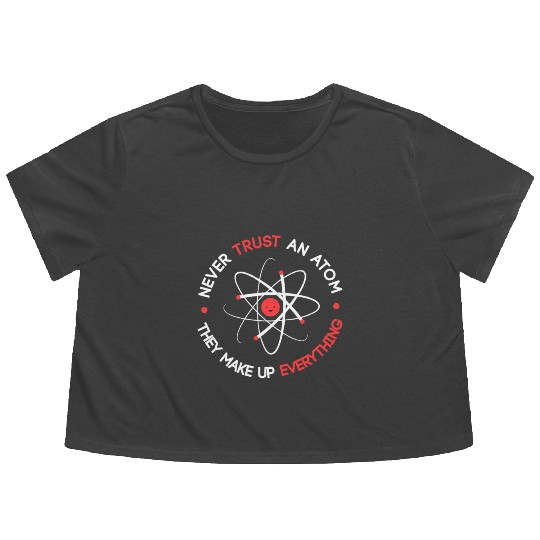 Funny Never Trust an Atom They Make up Everything Flowy Cropped Tees