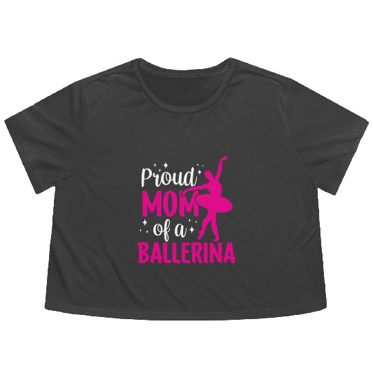 Proud Mom Of A Ballerina Dancer Dance Ballet Flowy Cropped Tees