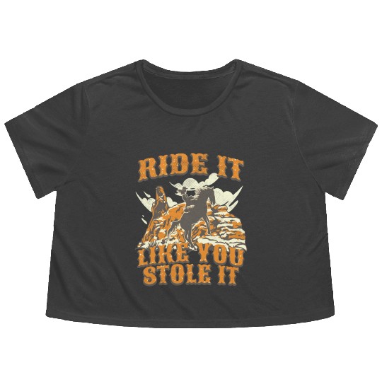 Ride It Like You Stole It Cowgirl Horse Country Flowy Cropped Tees