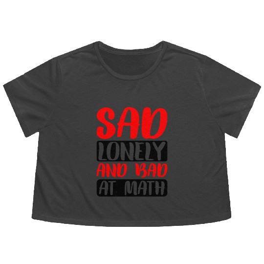 Sad Lonely And Bad At Math 2 Flowy Cropped Tees