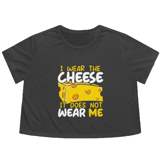I Wear The Cheese It Does Not Wear Me Cheesy Food Flowy Cropped Tees
