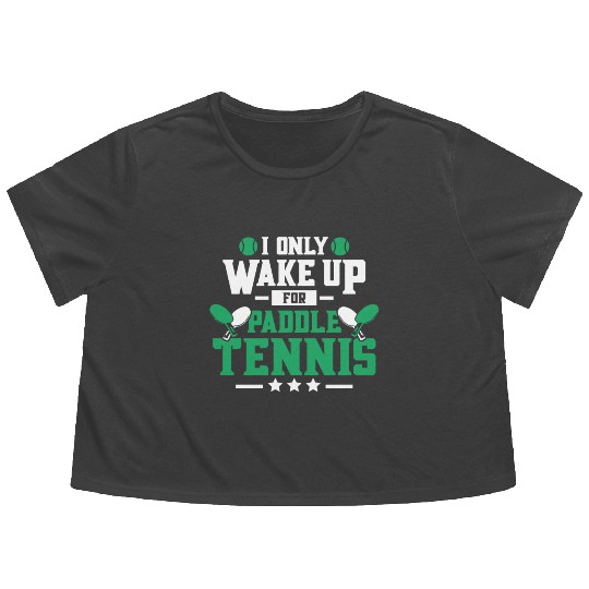 I Only Wake Up for Paddle Tennis Flowy Cropped Tees