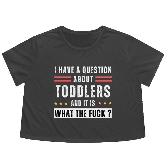 Toddler. Education. What the hell. Funny saying Flowy Cropped Tees