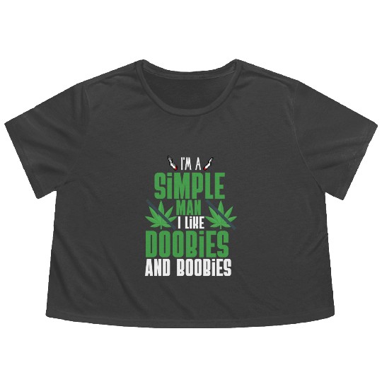 I'm A Simple Man I Like Doobies And Boobies Flowy Cropped Tees