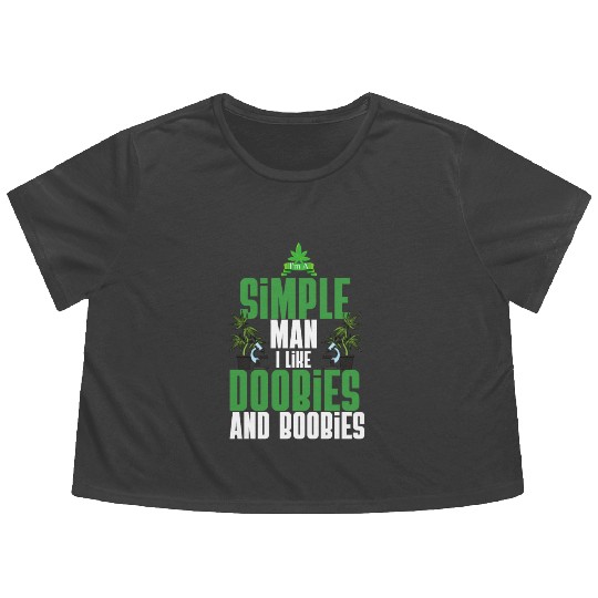 I'm A Simple Man I Like Doobies And Boobies Weed Flowy Cropped Tees