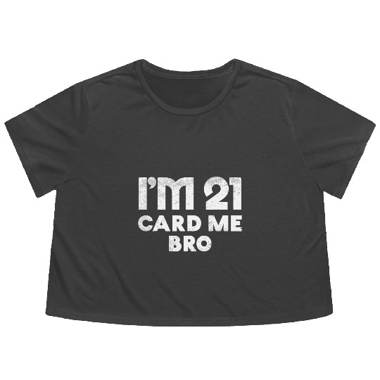 I'm 21 Card Me Bro Birthday Funny 21st Birthday 21 Flowy Cropped Tees