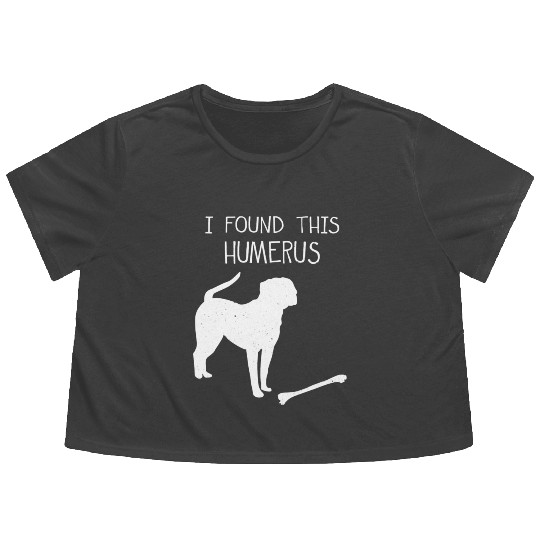 I Found This Humerus Funny Dog Lover Flowy Cropped Tees