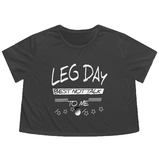 Leg day best not talk to me gift Fitness Gym Flowy Cropped Tees