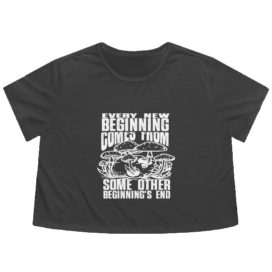 Every New Beginning comes from some other beginnin Flowy Cropped Tees