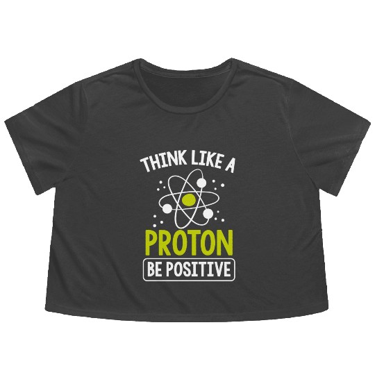 Think Like A Proton Be Positive Science Teacher Flowy Cropped Tees