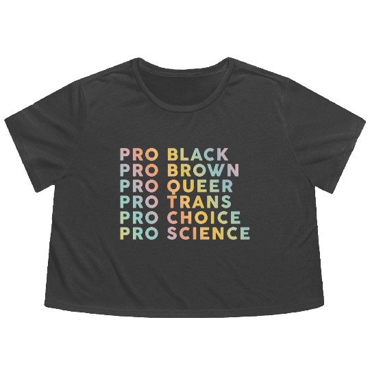 Pro Black, Brown, Queer, Trans, Choice, Science Flowy Cropped Tees