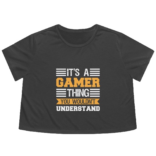 It's Gamer Thing You Wouldn't Undertand Flowy Cropped Tees