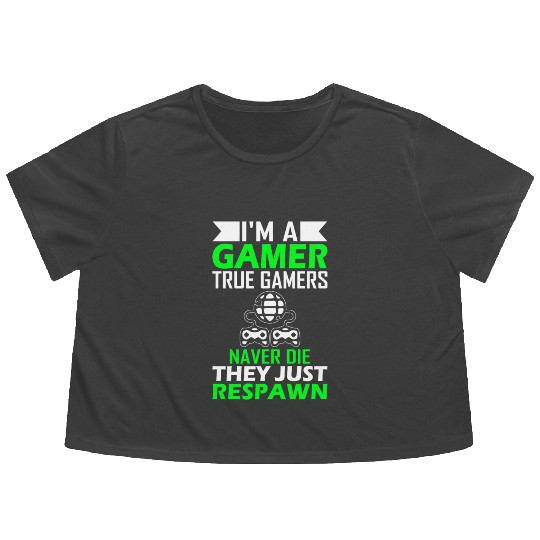 I Am Gamer True Gamers Never Die They Just Respawn Flowy Cropped Tees