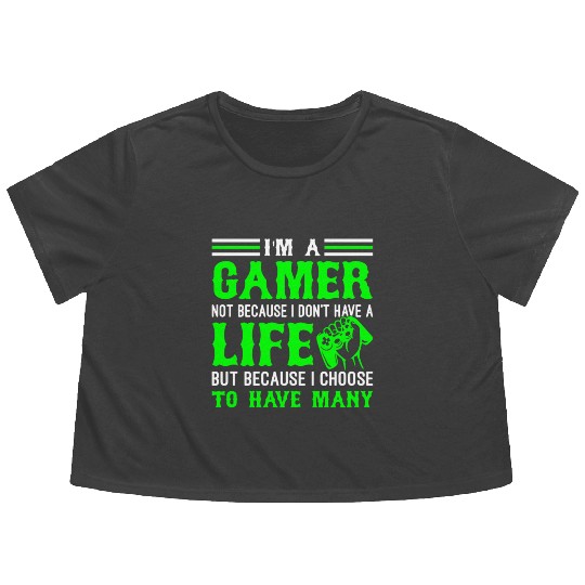 I'm A Gamer Not Because I Don't Have A Life But .. Flowy Cropped Tees