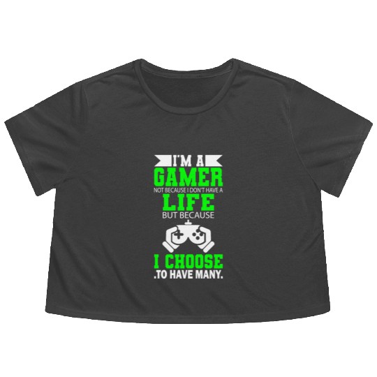 I Am Gamer Not Because I Don't Have A Life But ... Flowy Cropped Tees