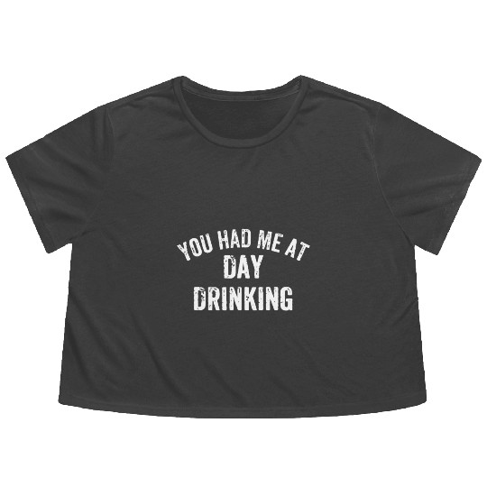You Had Me at Day Drinking Sunday Funday Day Drink Flowy Cropped Tees