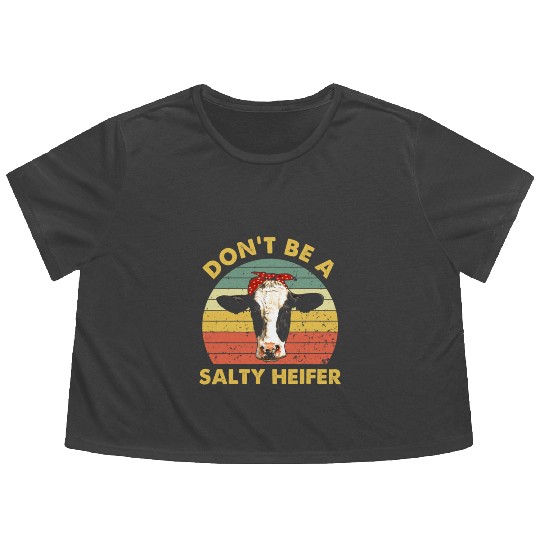 Dont Be A Salty Heifer Cow Funny Cattle Farmer Flowy Cropped Tees
