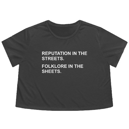 REPUTATION IN THE STREETS. FOLKLORE IN THE SHEETS. Flowy Cropped Tees