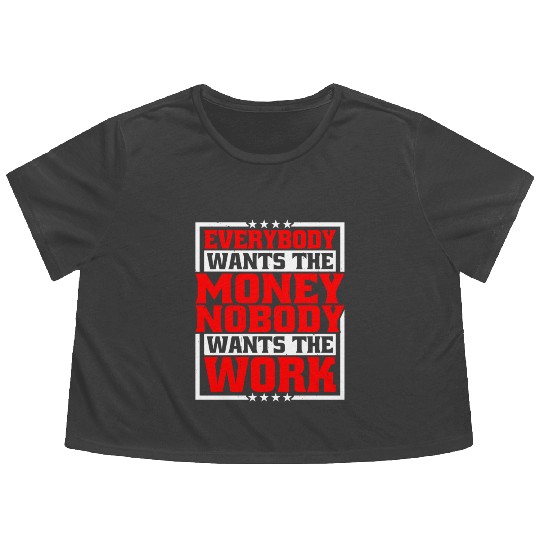 Everybody Wants The Money Nobody Wants The Work 21 Flowy Cropped Tees