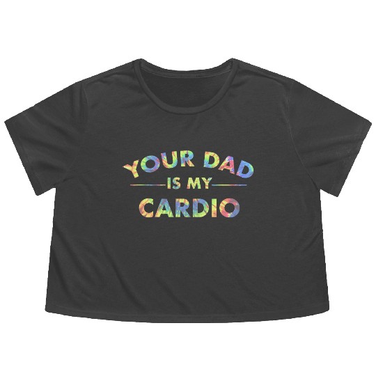 Your Dad Is My Cardio Funny DILF Workout Gym Flowy Cropped Tees