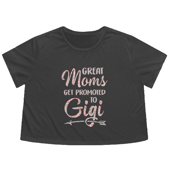 Great Moms Get Promoted To Gigi Grandma Floral Flowy Cropped Tees