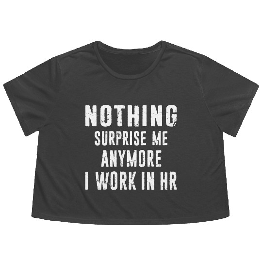 Hr Human Resources Nothing surprise Me Anymore Flowy Cropped Tees