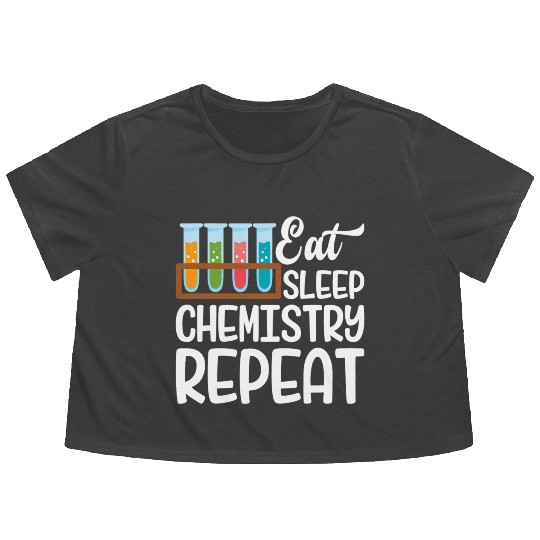 Eat Sleep Chemistry Repeat Funny Nerd Chemistry Flowy Cropped Tees