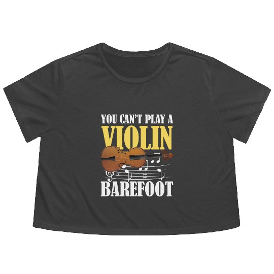 You Can't Play Violin Barefoot Flowy Cropped Tees