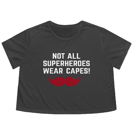 not all superheroes wear capes father s day 1 Flowy Cropped Tees