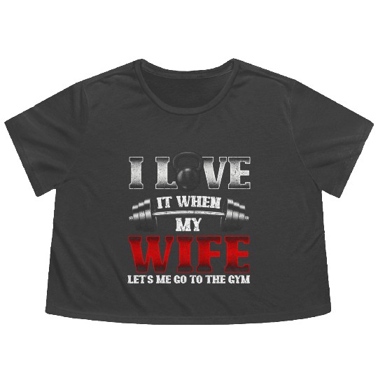 I Love It When My Wife Lets Me Go To The Gym Flowy Cropped Tees