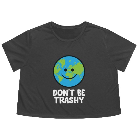 Dont Be Trashy Save The Planet Nature Earth Flowy Cropped Tees