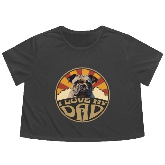 I Love My Dad - Bulldog Flowy Cropped Tees