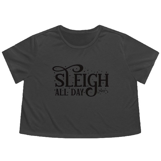 Sleigh All Day Sleigh Lover Quotes Flowy Cropped Tees