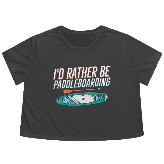 I'd Rather Be Paddleboarding Stand Up Paddle Board Flowy Cropped Tees