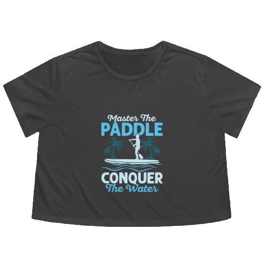 Master The Paddle, Conquer The Water. Stand Up Pad Flowy Cropped Tees