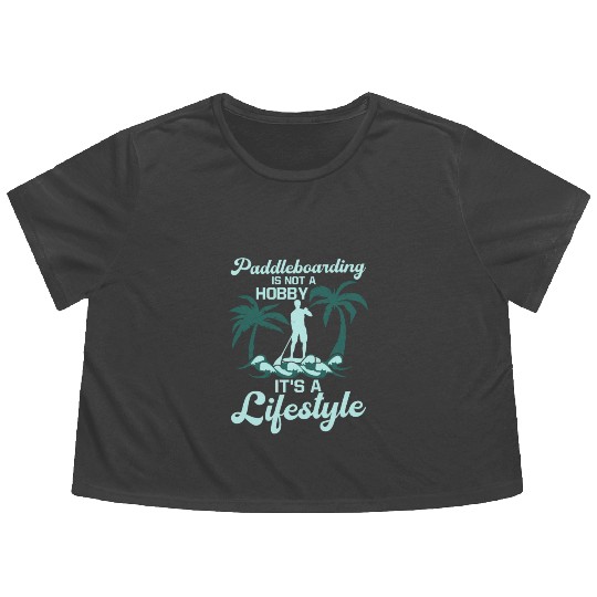 Paddleboarding Is Not A Hobby Stand Up Paddle Flowy Cropped Tees