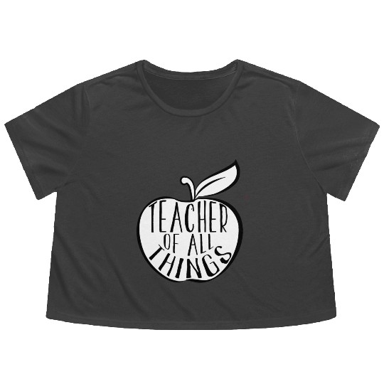 Teacher Of All Things School Teacher Appreciation Flowy Cropped Tees