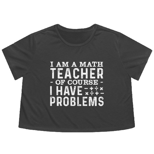 Math Teacher Mathematics Funny Saying Flowy Cropped Tees