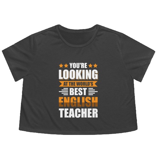 You'Re Looking At The World'S Best English Teacher Flowy Cropped Tees