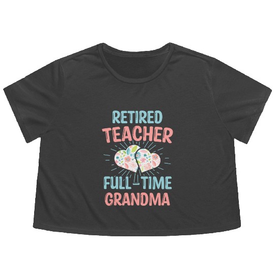 Retired Teacher Full-Time Grandma Teachers Retirem Flowy Cropped Tees
