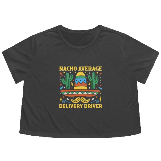 Nacho Average Delivery Driver Cinco De Mayo Flowy Cropped Tees