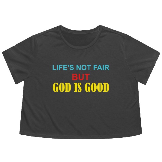 Life's Not Fair But God Is Good Flowy Cropped Tees