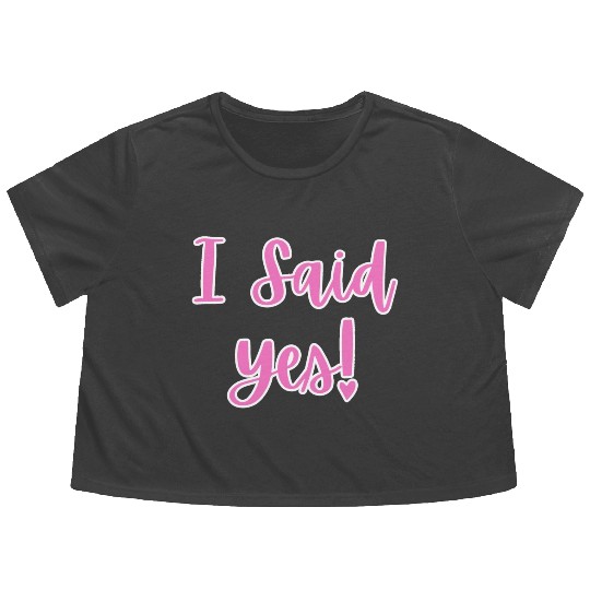 I said Yes Engagement Flowy Cropped Tees