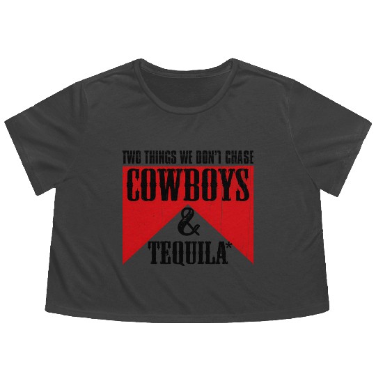 Two Things We Don'T Chase Cowboys And Tequila Rode Flowy Cropped Tees