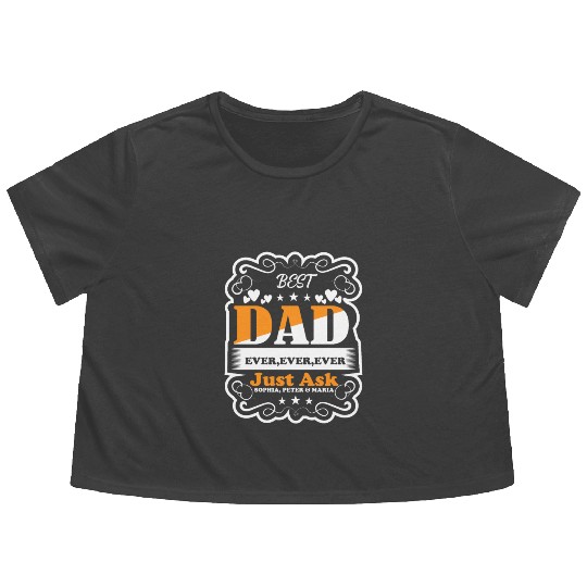 Best Dad ever ever ever Just Ask Sophia Flowy Cropped Tees