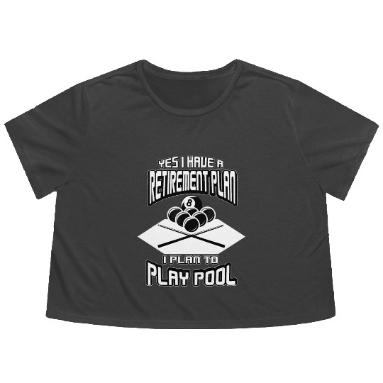 Yes I have a Retirement Plan Pool Player Billiard Flowy Cropped Tees