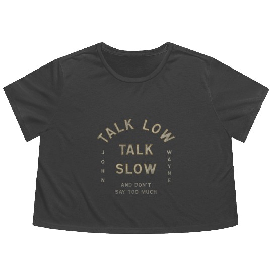 John Wayne Talk Low Talk Slow Flowy Cropped Tees