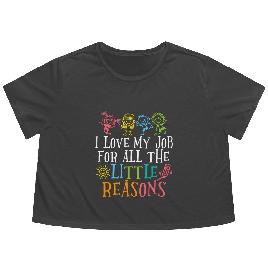 Teacher I Love My Job For All The Little Reasons Flowy Cropped Tees